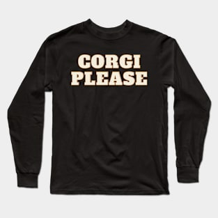 Corgi Please Long Sleeve T-Shirt